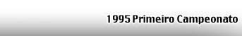 1995 - Primeiro Campeonato